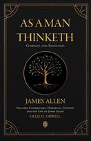 As a Man Thinketh | Complete and Annotated | Includes  Commentary, Historical Context and the Life of James Allen