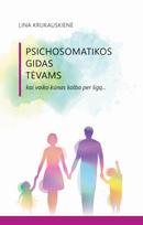 Psichosomatikos gidas tėvams. Kai vaiko kūnas kalba per ligą... - Lina Krukauskienė