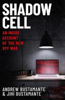 Shadow Cell: an explosive insider account of the world's new spy war from ex-CIA operatives