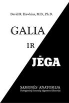 Galia ir jėga. Sąmonės anatomija. Neregimieji žmonių elgsenos faktoriai - David R. Hawkins