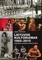 Lietuvos kultūrizmas, 1965-2015: iliustruota „geležinio“ sporto istorija - Arūnas Petraitis