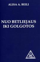 Nuo Betliejaus iki Golgotos - Alice A. Bailey