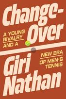 Changeover: A Young Rivalry and a New Era of Men's Tennis
