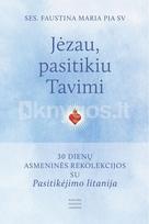 Jėzau, pasitikiu Tavimi. 30 dienų asmeninės rekolekcijos su Pasitikėjimo litanija - Faustina Maria Pia