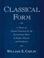 Classical Form: A Theory of Formal Functions for the Instrumental Music of Haydn, Mozart, and Beethoven