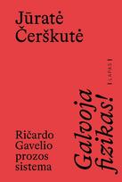 Galvoja fizikas! Ričardo Gavelio prozos sistema - Jūratė Čerškutė