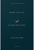 MEDITACIJA KASDIENIAME GYVENIME. Kur beeitum, jau esi ten. Audioknyga - Jon Kabat-Zinn