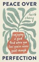 Peace over Perfection: Enjoying a Good God When You Feel You're Never Good Enough