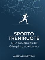 Sporto treniruotė: nuo molekulės iki Olimpinių aukštumų - Albertas Skurvydas