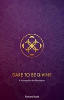 Dare to be Divine: A Journey into the Miraculous