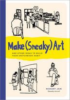 Make (Sneaky) Art: and other ideas to build your sketchbook habit
