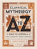 Classical Mythology A to Z: An Encyclopedia of Gods & Goddesses, Heroes & Heroines, Nymphs, Spirits, Monsters, and Places