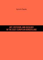 Art, criticism, and ideology in the east european borderland