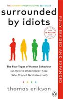 Surrounded by Idiots: The Four Types of Human Behaviour and How to Effectively Communicate with Each in Business (and in Life) - Thomas Erikson