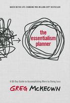 The Essentialism Planner: A 90-Day Guide to Accomplishing More by Doing Less - Greg McKeown