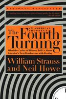 Fourth Turning: What the Cycles of History Tell Us About America's Next Rendezvous with Destiny