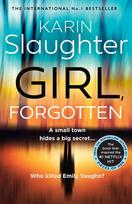 Girl, Forgotten: A small town hides a big secret.. Who killed Emily Vaughn? - Karin Slaughter