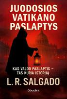 Juodosios Vatikano paslaptys. Kas valdo paslaptis – tas kuria istoriją - L. R. Salgado