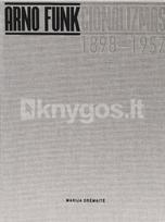 Arno FUNKcionalizmas. Architekto Arno Funko (1898–1957) gyvenimas ir kūryba - Marija Drėmaitė