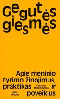 GEGUTĖS GIESMĖS. Apie meninio tyrimo žinojimus, praktikas ir poveikius - Vytautas Michelkevičius, Aldis Gedutis