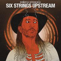 Robertas Semeniukas - Six Strings Upstream
