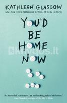 You'd Be Home Now - Kathleen Glasgow
