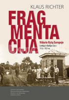 Fragmentacija Vidurio Rytų Europoje. Lenkija ir Baltijos šalys 1915–1929 m. - Klaus Richter