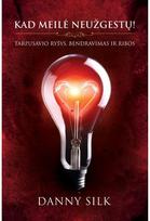 Kad meilė neužgestų!: tarpusavio ryšys, bendravimas ir ribos - Danny Silk