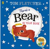 Theres a Bear in Your Book: A soothing bedtime story from Tom Fletcher A soothing bedtime story from Tom Fletcher