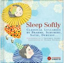 Sleep Softly: Classical Lullabies by Brahms, Schubert, Satie, Debussy... Classical Lullabies by Brahms, Schubert, Satie, Debussy...