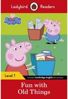Ladybird Readers Level 1 - Peppa Pig - Fun with Old Things (ELT Graded Reader)
