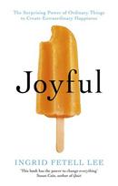 Joyful: The surprising power of ordinary things to create extraordinary happiness, Joyful: The surprising power of ordinary things to create extraordinary happiness
