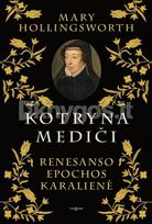 KOTRYNA MEDIČI. Renesanso epochos karalienė - Mary Hollingsworth