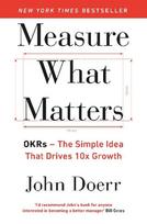 Measure What Matters: OKRs: The Simple Idea that Drives