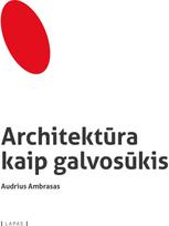 Architektūra kaip galvosūkis - Audrius Ambrasas
