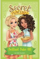 Secret Princesses: Brilliant Bake Off: Book 10 Book 10