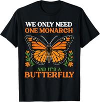 We Only Need One Monarch And It’s A Butterfly T-Shirt unisex T-Shirt L