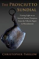 The Prosciutto Sundial: Casting Light on an Ancient Roman Timepiece from the Villa dei Papiri in Herculaneum