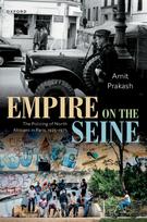 Empire on the Seine: The Policing of North Africans in Paris, 1925-1975