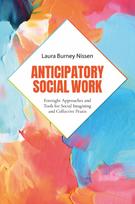Anticipatory Social Work: Foresight Approaches and Tools for Social Imagining and Collective Praxis