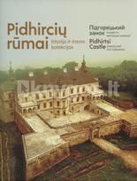 Pidhircių rūmai. Istorija ir meno kolekcijos. Підгорецький замок. Історія та мистецькі колекції. Pidhirtsi castle. History and art collections - Vydas Dolinskas, Ignas Račickas, Živilė Mikailienė