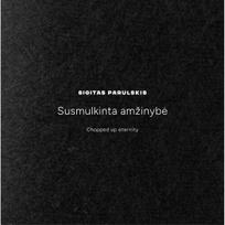 Susmulkinta amžinybė - Sigitas Parulskis