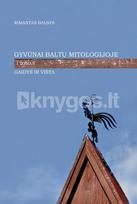 Gyvūnai baltų mitologijoje. I tomas: Gaidys ir višta - Rimantas Balsys