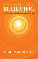 The Magic of Believing - Claude M Bristol