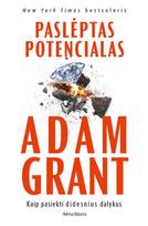 Paslėptas potencialas. Mokslas, kaip pasiekti didesnių dalykų - Adam Grant