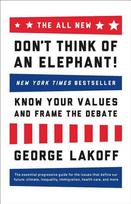 The ALL NEW Don't Think of an Elephant!: Know Your Values and Frame the Debate