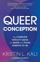 Queer Conception: The Complete Guide to Fertility, IUI, and IVF for LGBTQ+ Parents-to-Be