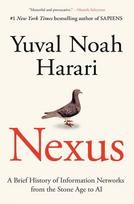 Nexus: A Brief History of Information Networks from the Stone Age to AI - Yuval Noah Harari