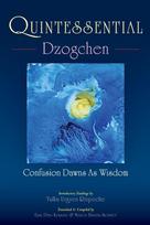 Quintessential Dzogchen: Confusion Dawns as Wisdom