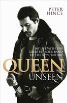 Queen Unseen - My Life with the Greatest Rock Band of the 20th Century: Revised and with Added Material: My Life with the Greatest Rock Band of the 20th Century